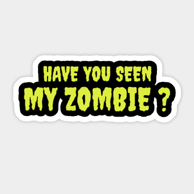 HAVE YOU SEEN MY ZOMBIE ? - Funny Hallooween Zombie Quotes Sticker by Sozzoo